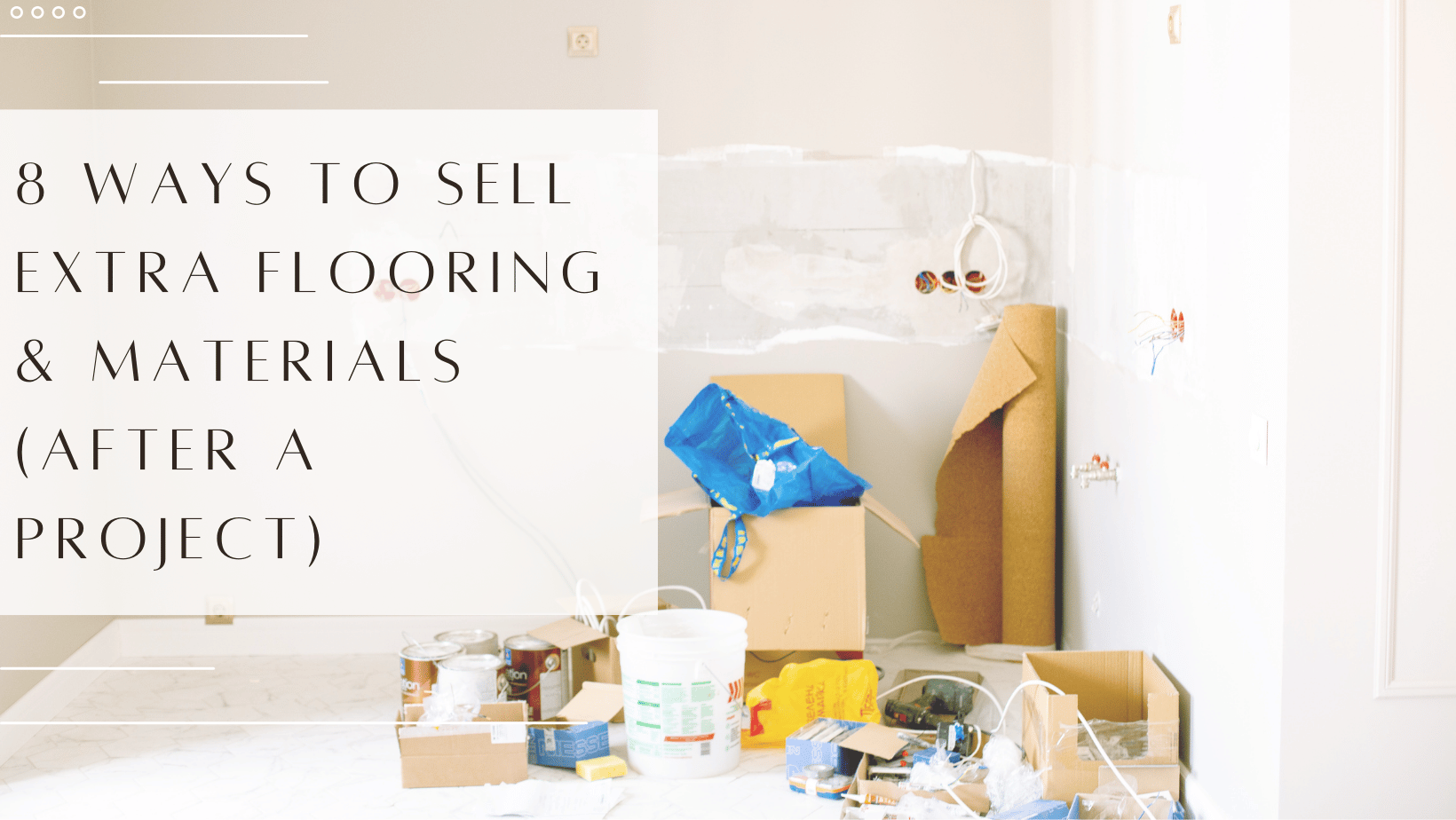 8 Ways to Sell Extra Materials & Flooring (After a Project)