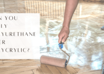 Can You Apply Polyurethane Over Polycrylic? | Explained